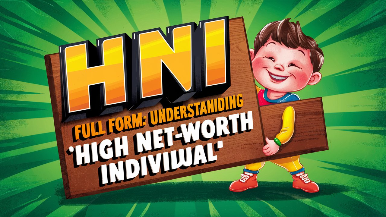 HNI Full Form: Understanding “High Net-Worth Individual”