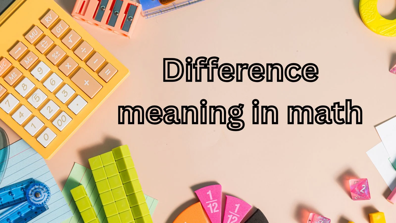Difference Meaning in Math: Simple Definition, Examples & Usage (2026)