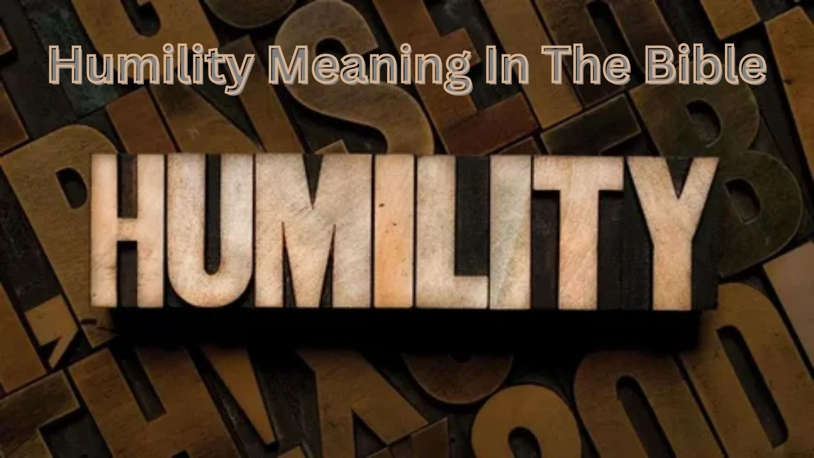 Humility Meaning in the Bible – Simple Definition, Examples & Modern Usage (2026)
