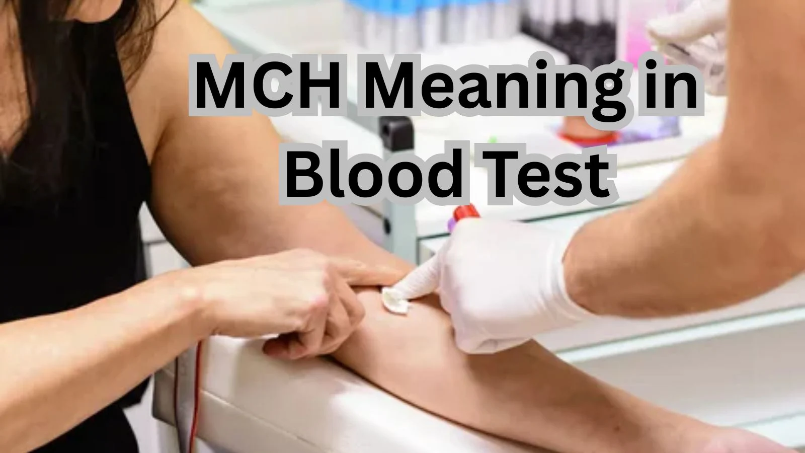 MCH Meaning in Blood Test: Simple Definition, Normal Range, Causes & Examples (2026)
