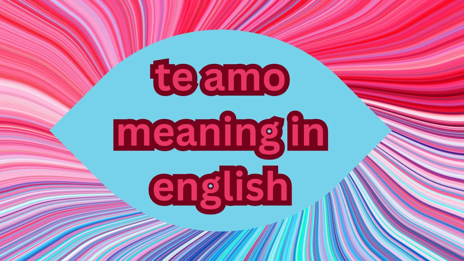 Te Amo Meaning in English – Simple Definition, Examples & Usage (2026)